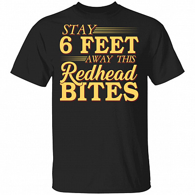 Stay 6 Feet Away This Redhead Bites T-Shirt - Funny Redhead Quarantine Gifts, Black, Unisex T-Shirt