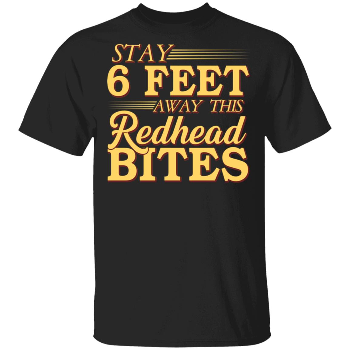Stay 6 Feet Away This Redhead Bites T-Shirt - Funny Redhead Quarantine Gifts, Black, Unisex T-Shirt Stay 6 Feet Away This Redhead Bites T-Shirt - Funny Redhead Quarantine Gifts, Black, Unisex T-Shirt