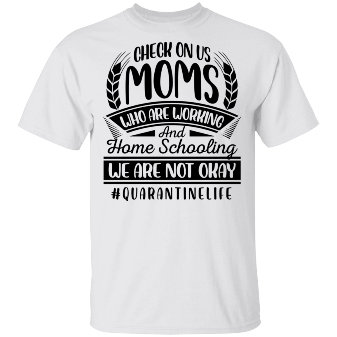 Check On Us Mom T-shirt - Quarantined Life T-shirt, White, Unisex T-Shirt