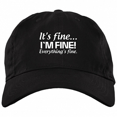 It's Fine I'm Fine Everything's Fine Twill Cap - High-Profile Snapback Hat - Trucker Hat - Beanie - Knit Cap, Black, Brushed Twill Dad Cap