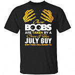 These Boobs Are Taken By A Crazy And Sexy July Guy T-Shirt, Black, Unisex T-Shirt