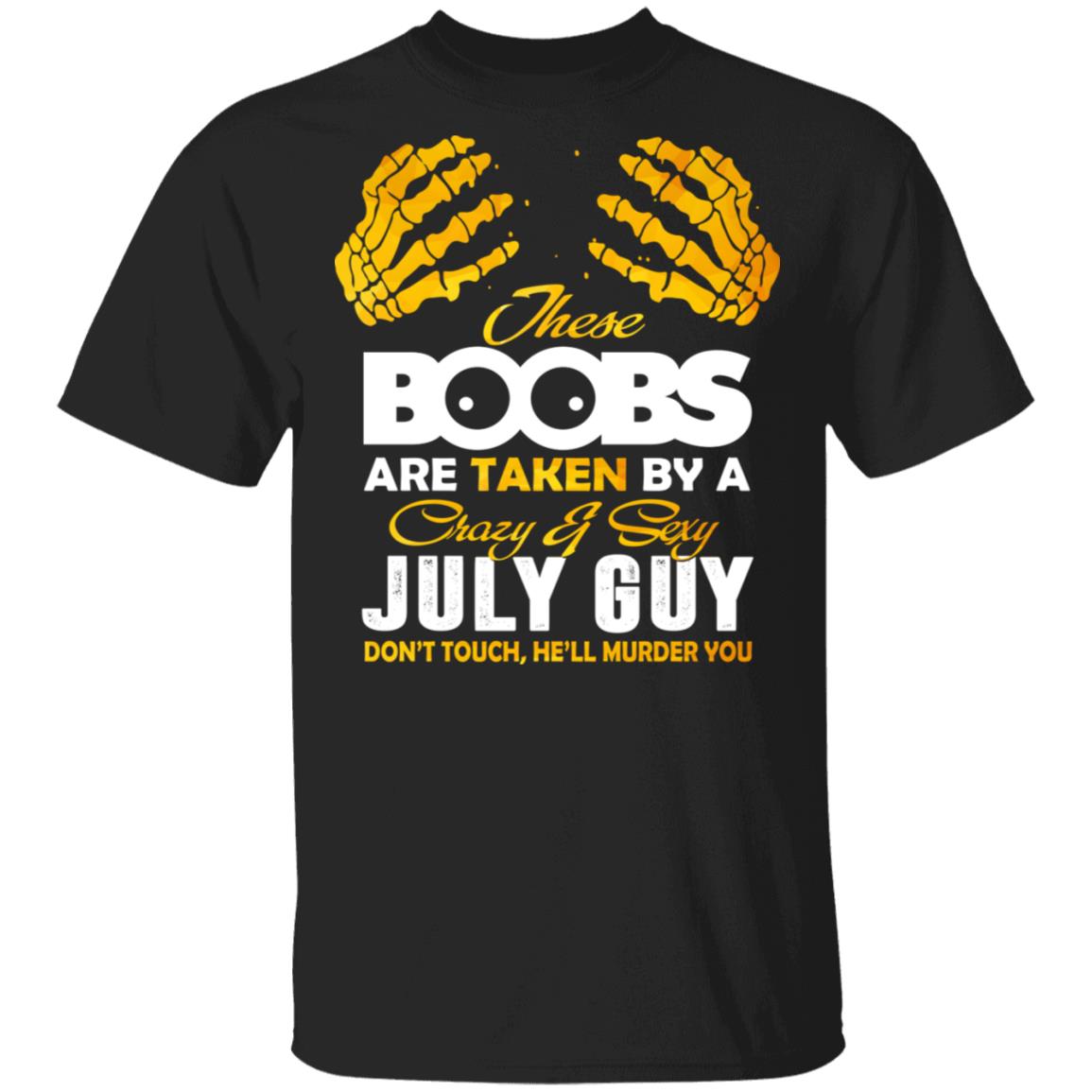 These Boobs Are Taken By A Crazy And Sexy July Guy T-Shirt, Black, Unisex T-Shirt