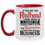 If You See This Redhead Using Vodka As A Chaser For Tequila Shots After The Quarantine Accent Mug - Redhead Gifts, White/Red, 11 oz. Accent Mug