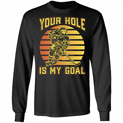 Your Hole Is My Goal Ice Hockey Vintage Hoodie Sweatshirt - Funny Hockey Life Saying Meme Long Sleeves Shirt, Black, Long Sleeve