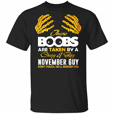 These Boobs Are Taken By A Crazy And Sexy November Guy T-Shirt, Black, Unisex T-Shirt