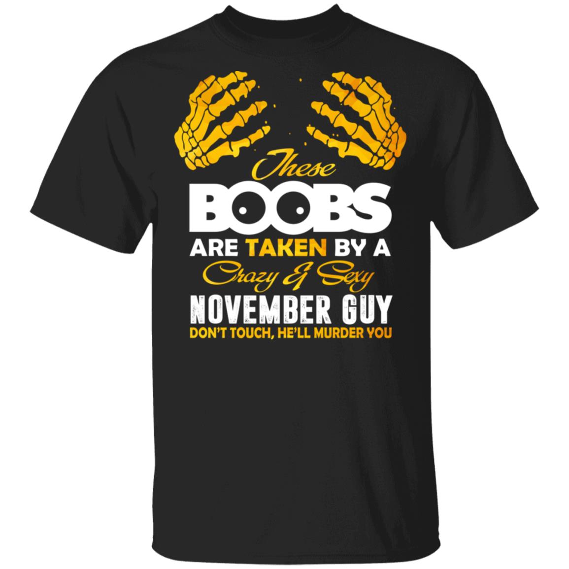 These Boobs Are Taken By A Crazy And Sexy November Guy T-Shirt, Black, Unisex T-Shirt