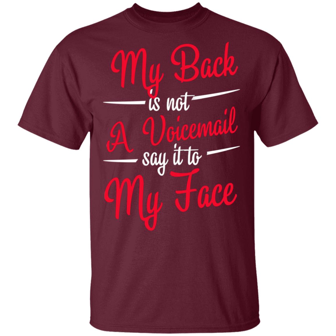 My Back is Not A Voicemail Say It to My Face T-Shirt, Maroon, Unisex T-Shirt