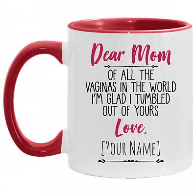 Dear Mom Of All The Vaginas In The World I Tumbled Out Of Yours Love Personalized Name Accent Mug, White/Red, 11 oz. Accent Mug