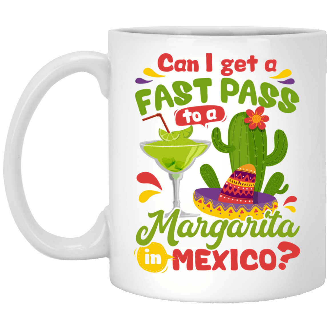 Can I Get A Fast Pass To A Magaritas in Mexico Ceramic Coffee Mug - Water Bottle, White, 11 oz. White Mug