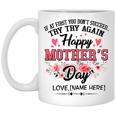 Personalized If At First You Don't Succeed Try Try Again Happy Mother's Day Coffee Mug - Beer Stein, White, 11 oz. White Mug