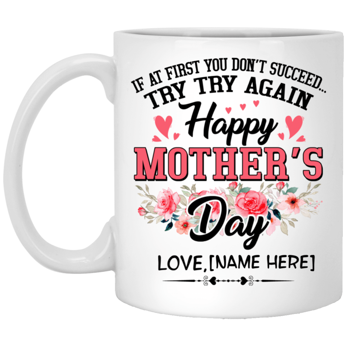 Personalized If At First You Don't Succeed Try Try Again Happy Mother's Day Coffee Mug - Beer Stein, White, 11 oz. White Mug Personalized If At First You Don't Succeed Try Try Again Happy Mother's Day Coffee Mug - Beer Stein, White, 11 oz. White Mug