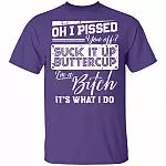 Oh I Pissed You Off Suck It Up Buttercup I Am A Bitch It's What I Do T-Shirt - V-Neck Shirt, Purple, Unisex T-Shirt