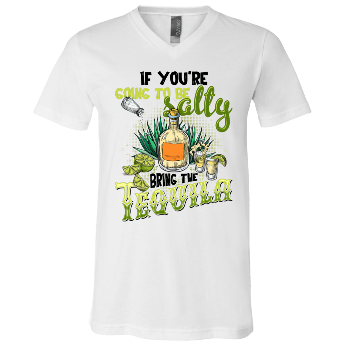 If You're Going to be Salty Bring the Tequila T-Shirt - V Neck, White, V-Neck T-Shirt
