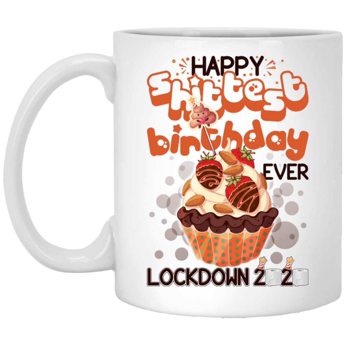 Happy Shittest Birthday Ever Mug Ceramic Mug Courtesy Lockdown 2020 Water Bottle - Funny Birthday Gift Mug, White, 11 oz. White Mug Happy Shittest Birthday Ever Mug Ceramic Mug Courtesy Lockdown 2020 Water Bottle - Funny Birthday Gift Mug, White, 11 oz. White Mug