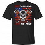 First To Response Last To Leave Firefighter Pride T-Shirt, Black, Unisex T-Shirt