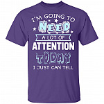 I'm Going to Need A Lot of Attention Today I Can Just Tell Funny T-Shirt, Purple, Youth T-Shirt