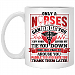 Only A Nurse Can Drug You - Cut Your Clothes Off - Tie You Down - Inflict Pain Ceramic Coffee Mug, White, 11 oz. White Mug