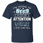 I'm Going to Need A Lot of Attention Today I Can Just Tell Funny T-Shirt, Navy, Youth T-Shirt