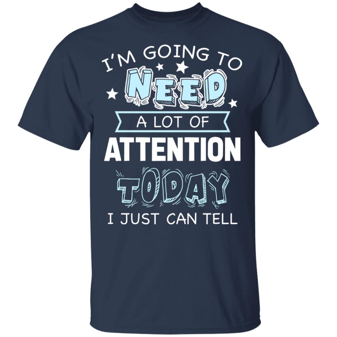 I'm Going to Need A Lot of Attention Today I Can Just Tell Funny T-Shirt, Navy, Youth T-Shirt