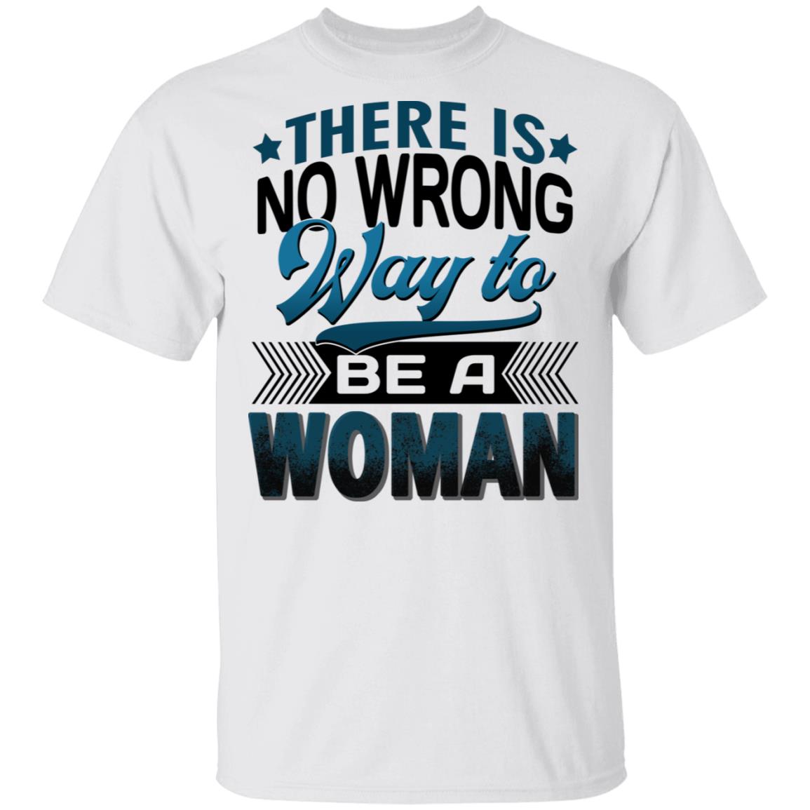 There Is No Wrong Way to Be a Woman T-Shirt, White, Unisex T-Shirt