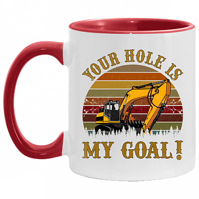 Your Hole Is My Goal - Heavy Equipment Operator Accent Mug, White/Red, 11 oz. Accent Mug