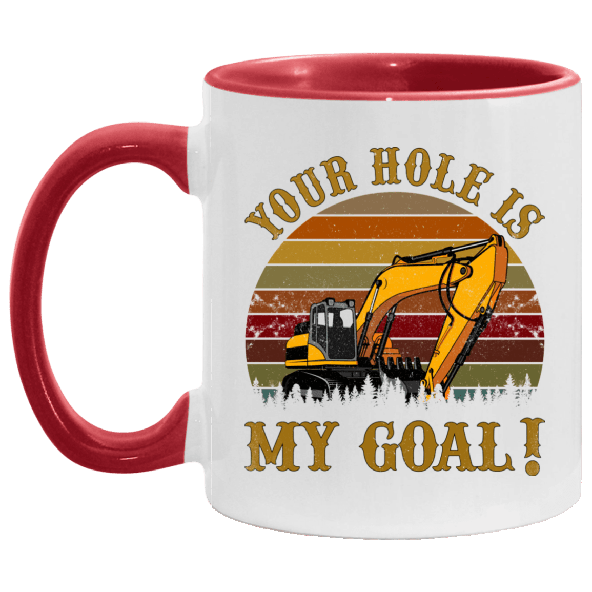 Your Hole Is My Goal - Heavy Equipment Operator Accent Mug, White/Red, 11 oz. Accent Mug