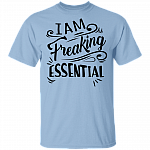 I'm Freaking Essential T Shirt - Nurse Appreciation Gifts - Quarantine Social Distancing Shirt, Light Blue, Unisex T-Shirt