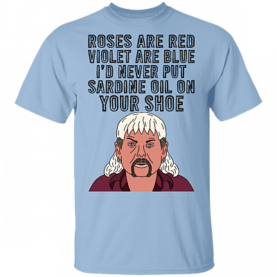 Never Put Sardine Oil On Your Shoes Anti Carole T-shirt - King Tiger 2020 T-shirt, Light Blue, Unisex T-Shirt
