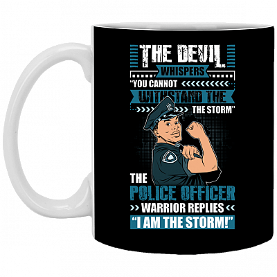 The Male Police Officer Replies I'm The Storm Ceramic Coffee Mug - Water Bottle, Black, 11 oz. White Mug