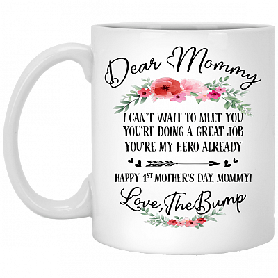 Dear Mommy I Can't Wait To Meet You You're Doing a Great Job Happy 1st Mother's Day Coffee Mug - Beer Stein, White, 11 oz. White Mug