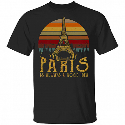 Paris is Always A Good Idea T-Shirt - Funny Paris Shirt, Black, Unisex T-Shirt