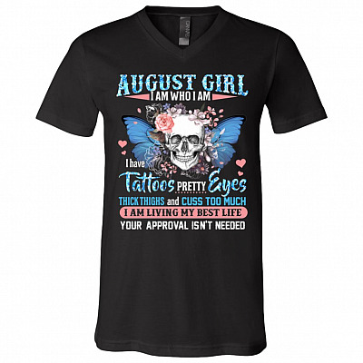 August Girl I Am Who I Am I Have Tattoos Pretty Eyes Thick Thighs and Cuss Too Much T-Shirt - V-Neck Tee, Black, V-Neck T-Shirt