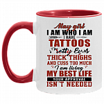 May Girl I Am Who I Am I Have Tattoos Pretty Eyes Thick Thighs And Cuss Too Much Accent Mug - May Girl Birthday Gifts, White/Red, 11 oz. Accent Mug