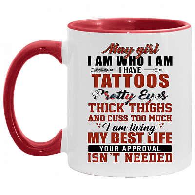 May Girl I Am Who I Am I Have Tattoos Pretty Eyes Thick Thighs And Cuss Too Much Accent Mug - May Girl Birthday Gifts, White/Red, 11 oz. Accent Mug