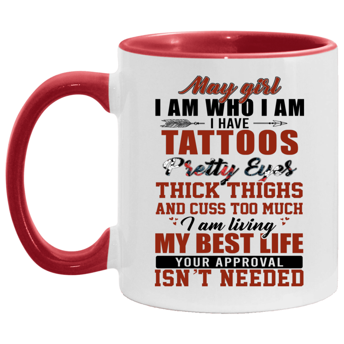 May Girl I Am Who I Am I Have Tattoos Pretty Eyes Thick Thighs And Cuss Too Much Accent Mug - May Girl Birthday Gifts, White/Red, 11 oz. Accent Mug