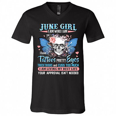June Girl I Am Who I Am I Have Tattoos Pretty Eyes Thick Thighs and Cuss Too Much T-Shirt - V-Neck Tee, Black, V-Neck T-Shirt