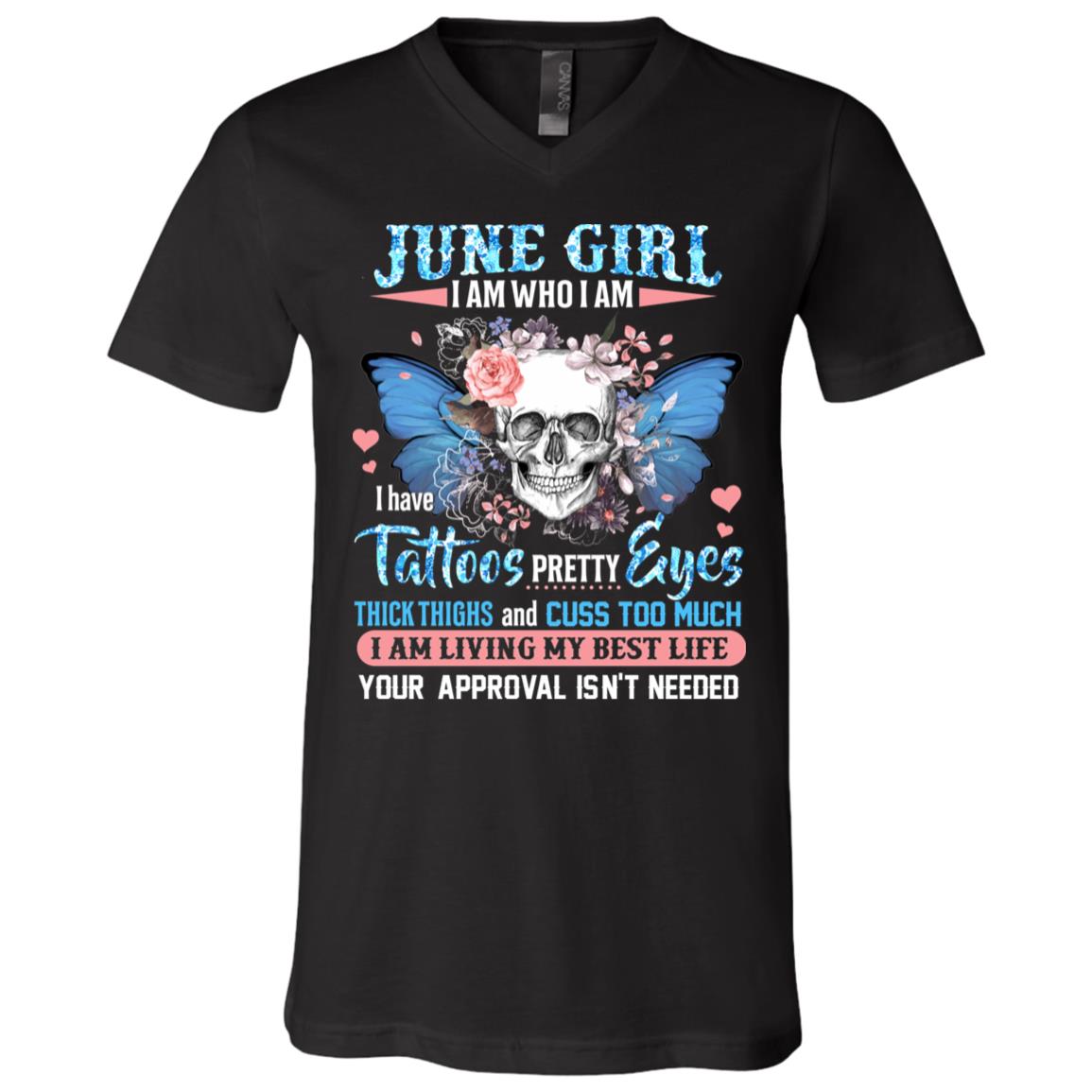 June Girl I Am Who I Am I Have Tattoos Pretty Eyes Thick Thighs and Cuss Too Much T-Shirt - V-Neck Tee, Black, V-Neck T-Shirt