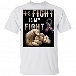 Cute Dad Son Autism His Fight is My Fight T-Shirt, White, Unisex T-Shirt