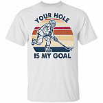 Your Hole Is My Goal Funny Hockey Lover Player T-Shirt, White, Unisex T-Shirt Your Hole Is My Goal Funny Hockey Lover Player T-Shirt, White, Unisex T-Shirt