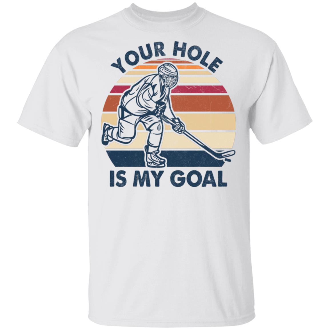 Your Hole Is My Goal Funny Hockey Lover Player T-Shirt, White, Unisex T-Shirt Your Hole Is My Goal Funny Hockey Lover Player T-Shirt, White, Unisex T-Shirt