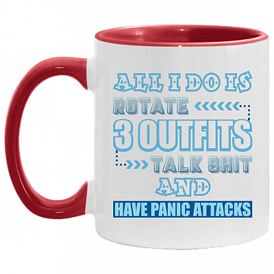 All I Do Is Rotate 3 Outfits Talk Shit and Have Panic Attacks Accent Mug, White/Red, 11 oz. Accent Mug