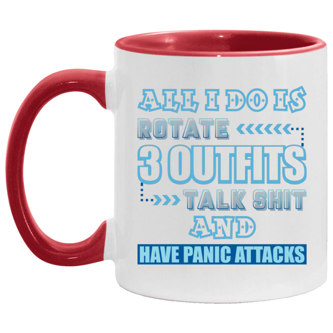All I Do Is Rotate 3 Outfits Talk Shit and Have Panic Attacks Accent Mug, White/Red, 11 oz. Accent Mug