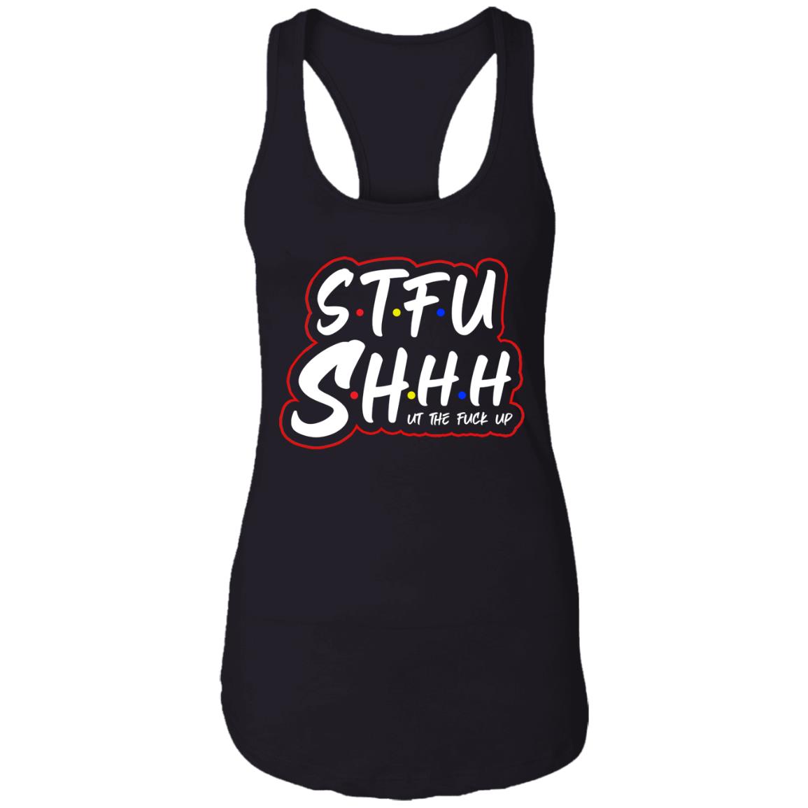 S.T.F.U Shhhh Ut The Fuck Up Ladies Tank Top - Funny Sarcasm Fuk Up Mess Up Meme Tank Top Tee Gift, Black, Ladies Racerback Tank S.T.F.U Shhhh Ut The Fuck Up Ladies Tank Top - Funny Sarcasm Fuk Up Mess Up Meme Tank Top Tee Gift, Black, Ladies Racerback Tank