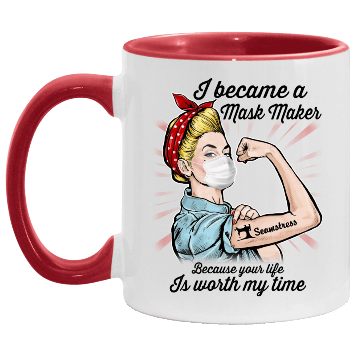Seamstress I Became A Mask Maker Because Your Life Is Worth My Time Accent Mug, White/Red, 11 oz. Accent Mug