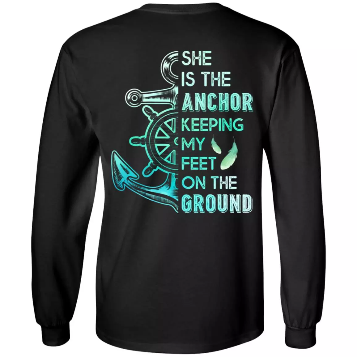 She Is The Anchor Keeping My Feet On The Ground Hoodie Sweatshirt - Her Guardian His Angel Love Couples Shirt, Black, Long Sleeve