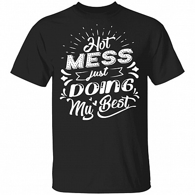 Hot Mess Just Doing My Best - Mom Life T-Shirt