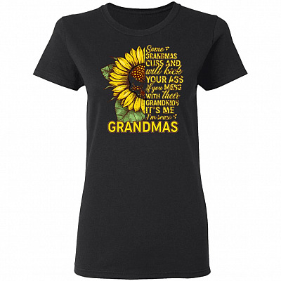 Some Grandmas Cuss And Will Kick Your Ass If You Mess With Their Grandkids Ladies T-Shirt - Me Grandmas Shirt, Black, Ladies T-Shirt