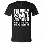 I'm Your EMT - What Stupid Thing Did You Just Do T-Shirt - V-Neck, Black, V-Neck T-Shirt