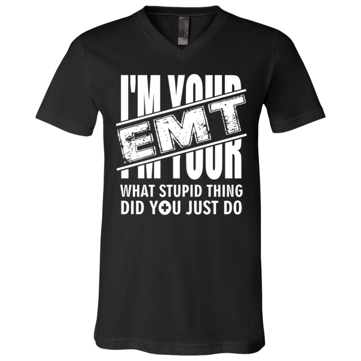 I'm Your EMT - What Stupid Thing Did You Just Do T-Shirt - V-Neck, Black, V-Neck T-Shirt