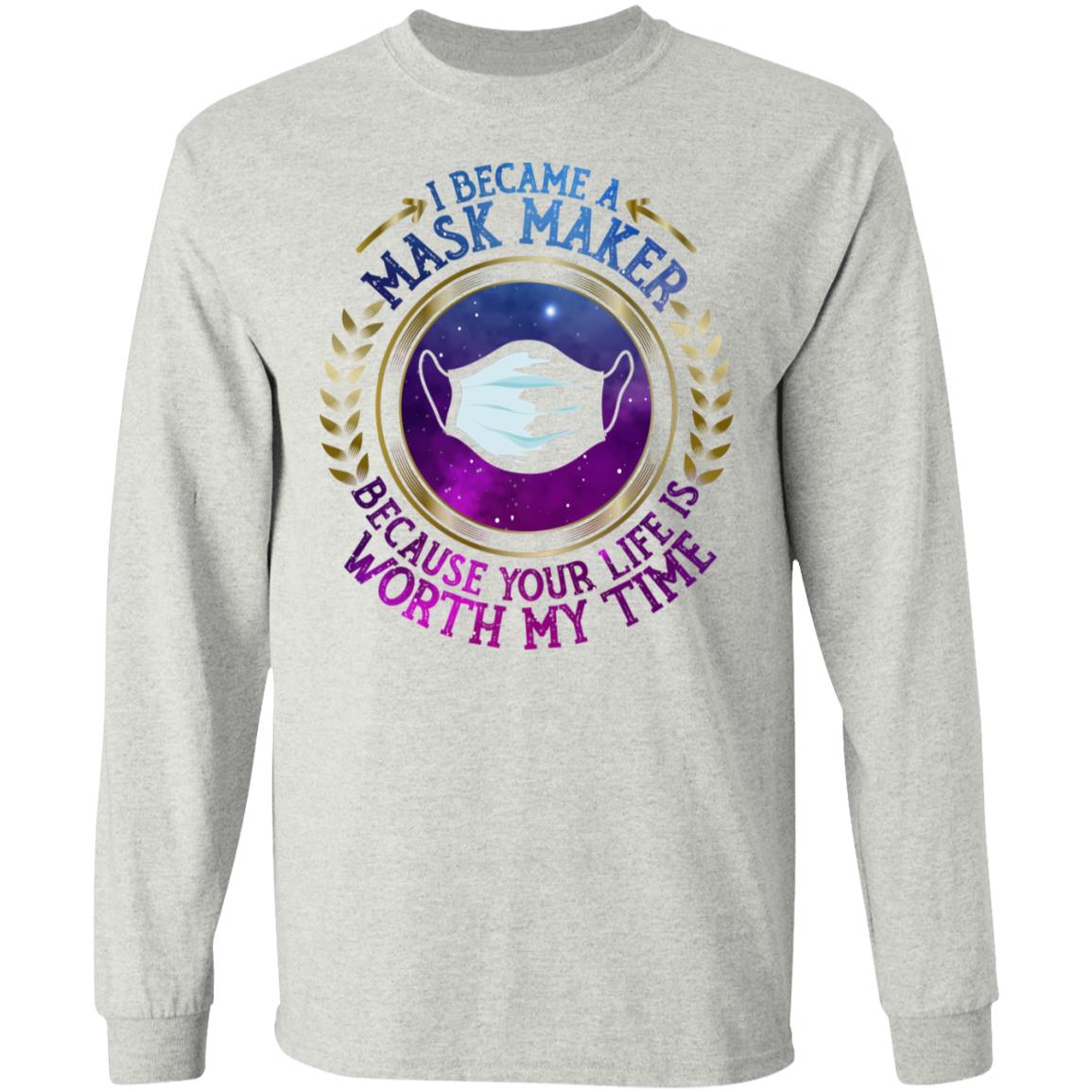 Seamstress I Became A Mask Maker Because Your Life Is Worth My Time Hoodie -Sweatshirt - Long Sleeve Shirt, Ash, Long Sleeve